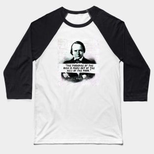 Victor Hugo  quote: The paradise of the rich is made out of the hell of the poor. Baseball T-Shirt